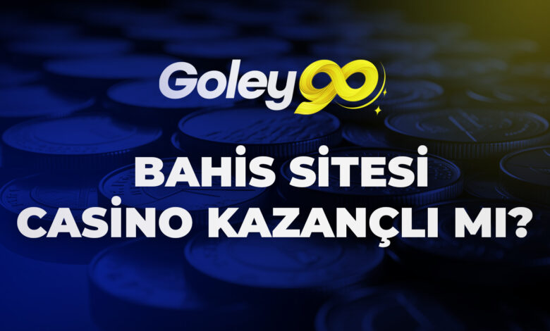 Goley90 Bahis Sitesi Casino Kazançlı mı?