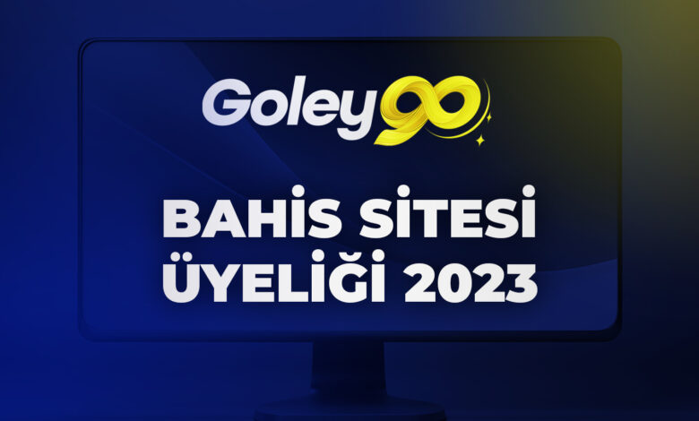 Goley90 Bahis Sitesi Üyeliği 2023