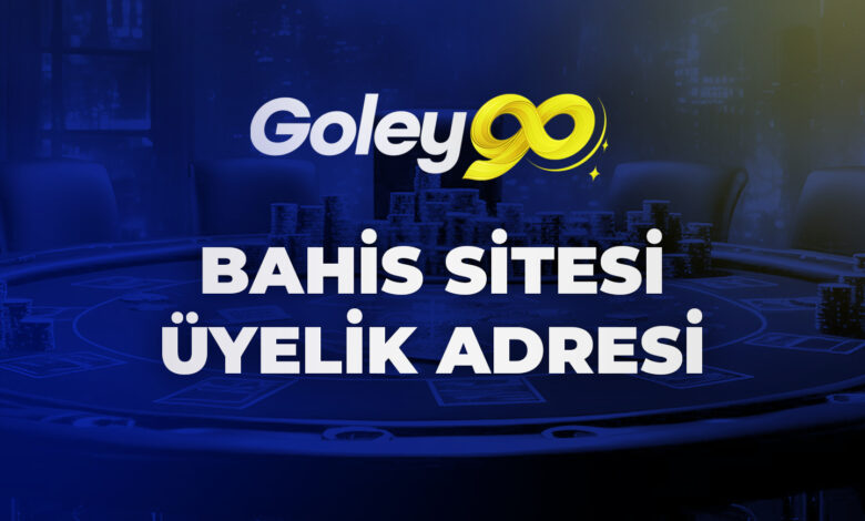 Goley90 Bahis Sitesi Üyelik Adresi