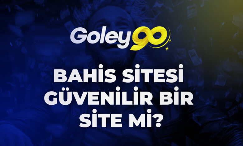 Goley90 Bahis Sitesi Güvenilir Bir Site mi?